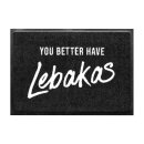 Bayerische Fußmatte - You better have Lebakas - 60...